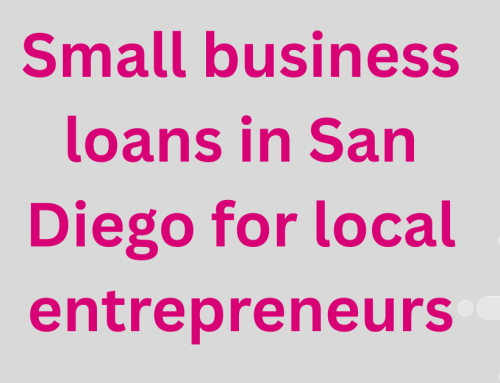 Small Business Loans in San Diego: Funding Options for Local Entrepreneurs